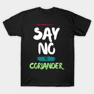 Say No To Coriander Funny Gift For Anti Coriander Club T-Shirt